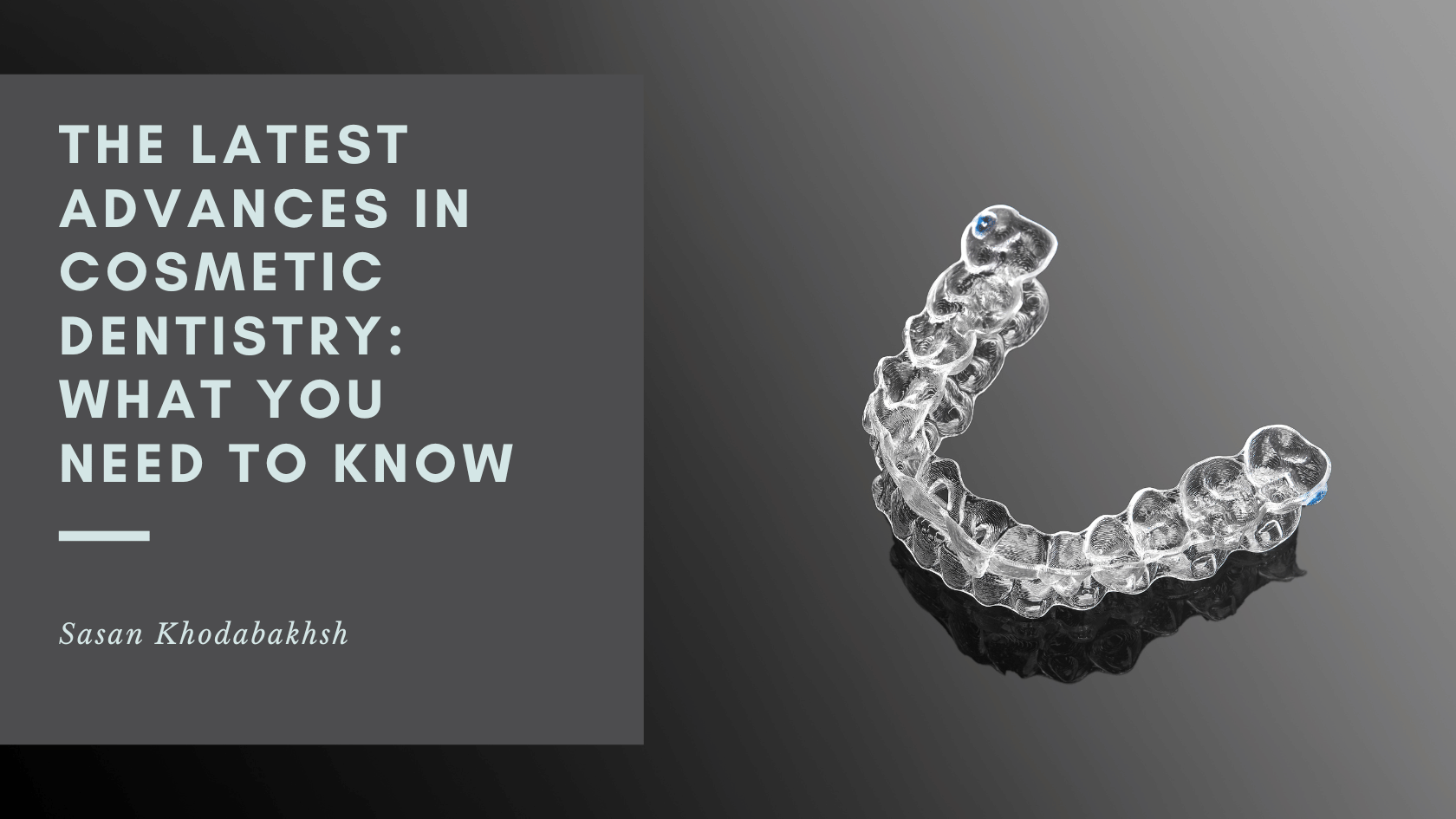 The Latest Advances in Cosmetic Dentistry: What You Need to Know
